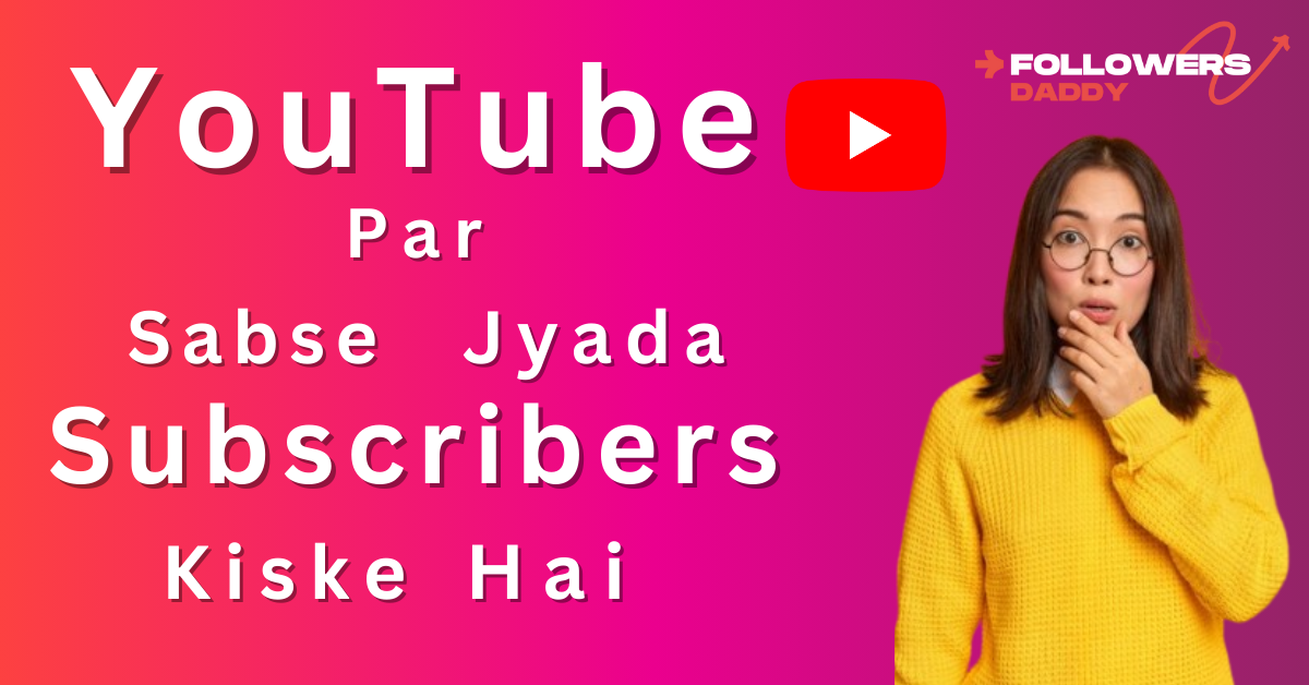 Youtube Par Sabse Jyada Subscriber Kiske Hai India Mein